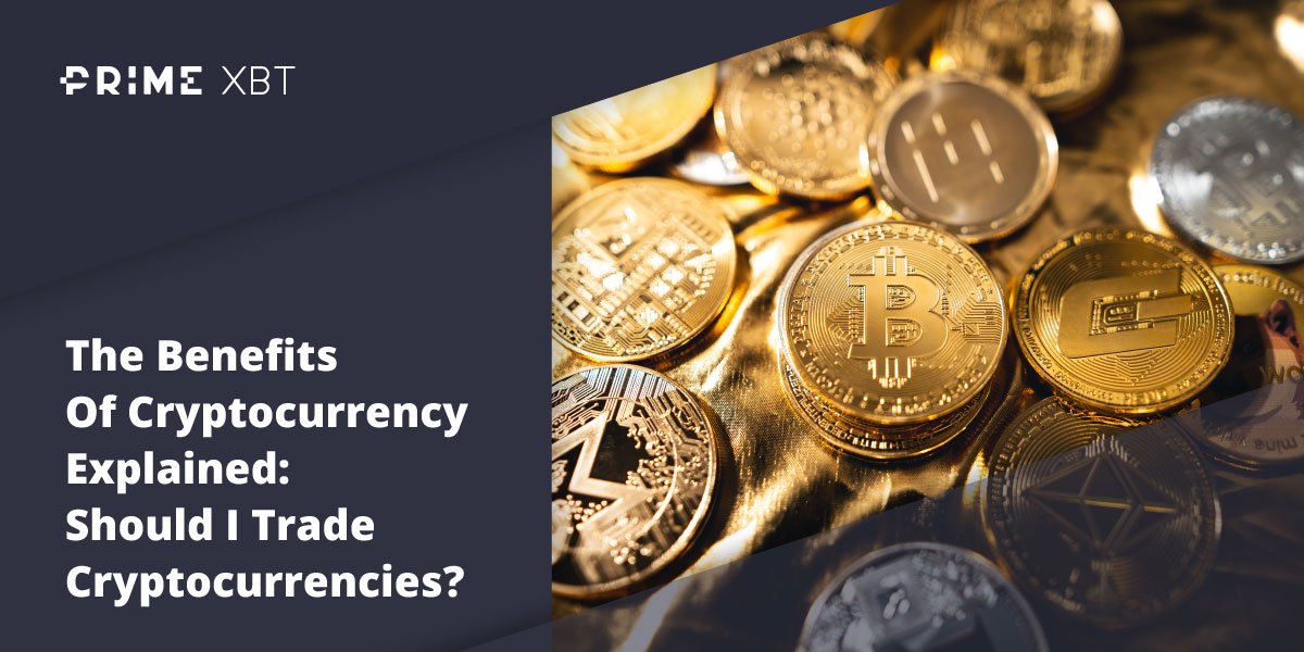 The Benefits Of Cryptocurrency Explained: Should I Trade Cryptocurrencies? The Benefits Of Cryptocurrency Explained: Should I Trade Cryptocurrencies? - Blog primexbt crypto